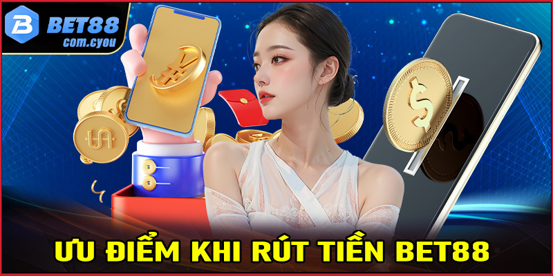 Ưu điểm của hệ thống rút tiền Bet88 về tài khoản cá nhân 