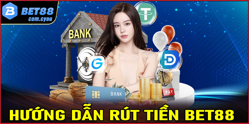 Rút tiền Bet88 - Chi tiết các bước rút tiền từ Bet88 về tài khoản